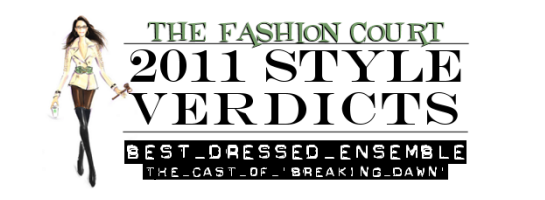 2011 Style Verdicts: Best Dressed Ensemble - The Cast of "Breaking Dawn"